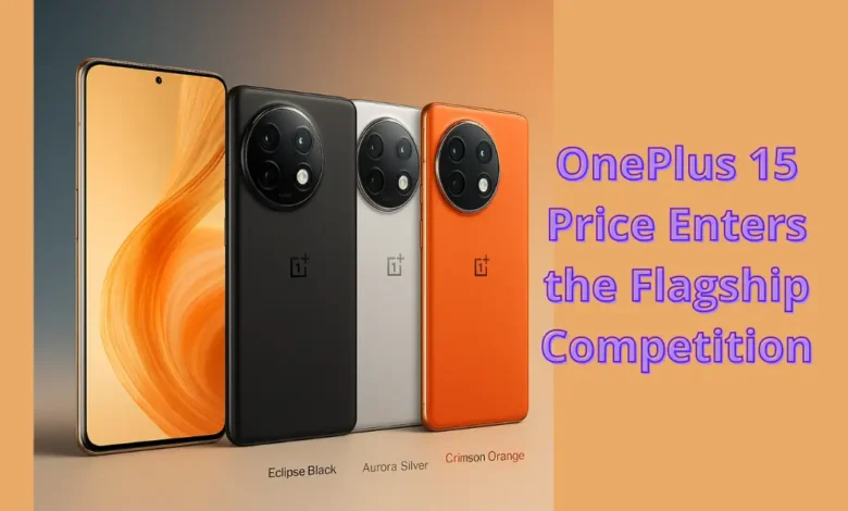 OnePlus 15 Price Enters the Flagship Competition